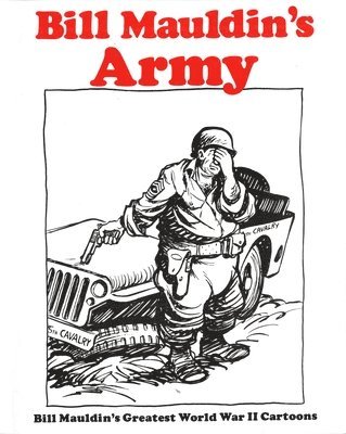 bokomslag Bill Mauldins Army: Bill Mauldins Greatest World War II Cartoons