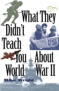 bokomslag What They Didn't Teach You About World War II
