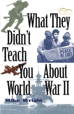 bokomslag What They Didn't Teach You About World War II