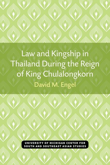 David Engel - Law and Kingship in Thailand During the Reign of King Chulalongkorn, Häftad