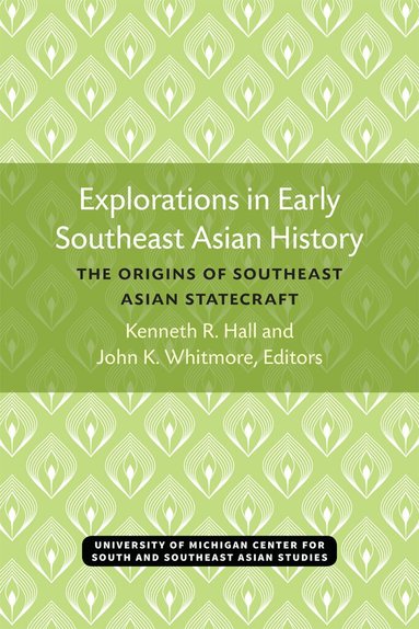 Kenneth Hall, John K. Whitmore - Explorations in Early Southeast Asian History, Häftad