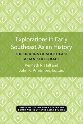Kenneth Hall, John K. Whitmore - Explorations in Early Southeast Asian History, Häftad