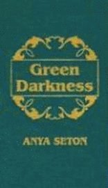 Anya Seton - Green Darkness, Inbunden