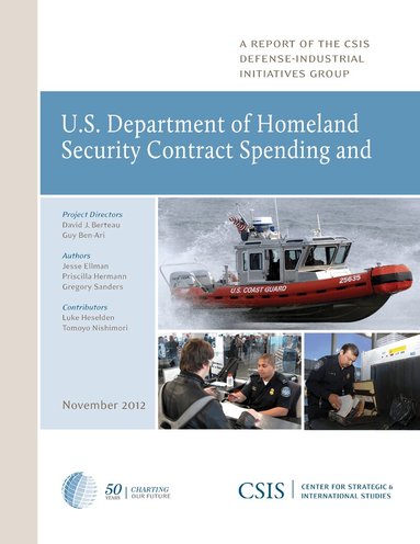 David J. Berteau, Guy Ben-Ari, Jesse Ellman - U.S. Department of Homeland Security Contract Spending and the Supporting Industrial Base, 2004-2011, Häftad