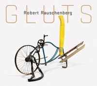 bokomslag Robert Rauschenberg: Gluts