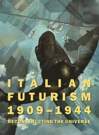 bokomslag Italian Futurism, 1909-1944: Reconstructing the Universe