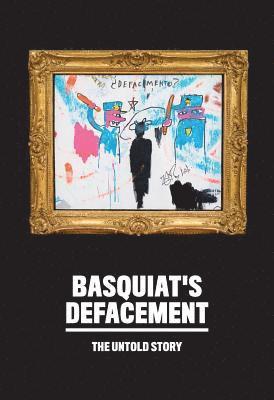bokomslag Basquiats Defacement: The Untold Story