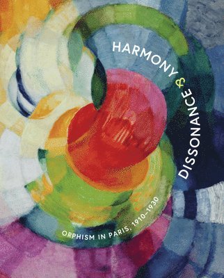 Vivien Greene - Harmony and Dissonance: Orphism in Paris, 1910–1930, Inbunden