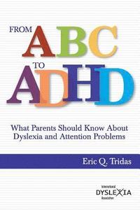 bokomslag From ABC to ADHD: What Every Parent Should Know About Dyslexia and Attention Problems