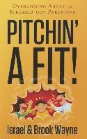 Israel Wayne, Brook Wayne - Pitchin' a Fit!: Overcoming Angry and Stressed-Out Parenting, Häftad