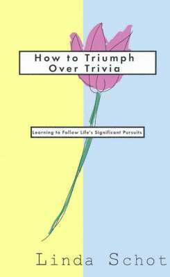Linda Schott - How to Triumph Over Trivia, Häftad