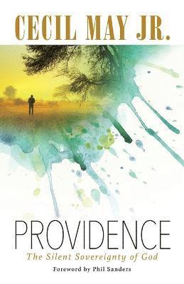 Jr. May, Cecil, Cecil May Jr - Providence: The Silent Sovereignty of God, Häftad