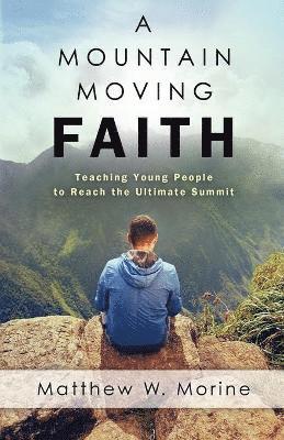 Matthew W Morine, Matthew W. Morine - Mountain Moving Faith, Häftad