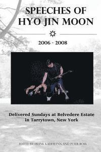 Speeches of Hyo Jin Moon 2006-2008: Delivered Sundays at Belvedere Estate in Tarrytown, New York