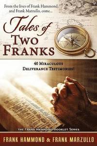 bokomslag Tales of Two Franks - 40 Deliverance Testimonies: Learn some of the humorous, strange, exciting and bizarre things experienced in the ministries of he