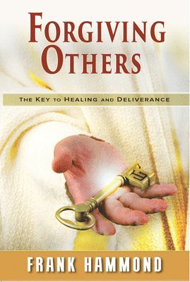 bokomslag Forgiving Others: The Key to Healing & Deliverance