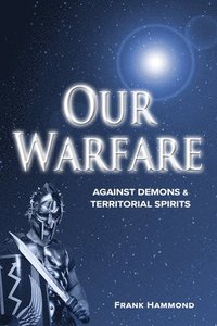 bokomslag Our Warfare - Against Demons and Territorial Spirits