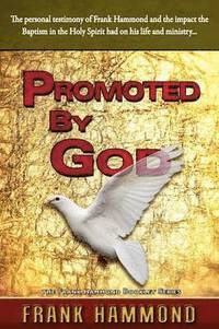 bokomslag Promoted by God: Frank Hammond's Testimony of how the Baptism in the Holy Spirit Ignited His Ministry