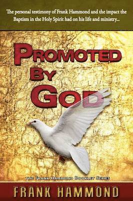 bokomslag Promoted by God: Frank Hammond's Testimony of how the Baptism in the Holy Spirit Ignited His Ministry