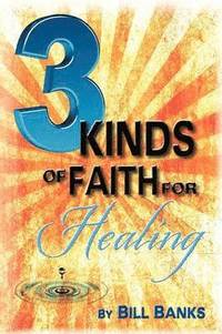 bokomslag Three Kinds of Faith for Healing