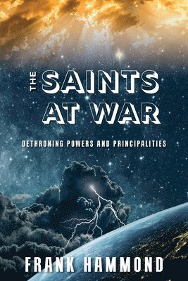 bokomslag Saints at War: Spiritual Warfare for Families, Churches, Cities and Nations
