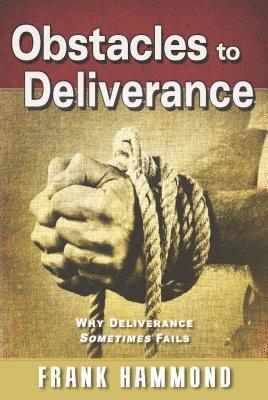 Obstacles to Deliverance - Why Deliverance Sometimes Fails 1