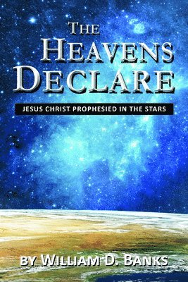 bokomslag The Heavens Declare - Jesus Christ Prophesied in the Stars