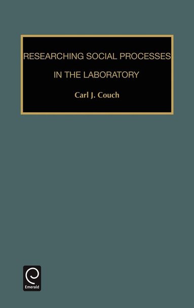 Carl J. Couch - Researching Social Processes in the Laboratory, Inbunden