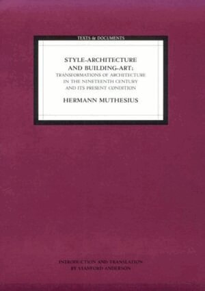 . Muthesius - Style Architecture and Building Art – Transformations of Architecture in the Nineteenth Centur and its Present Condition, Häftad