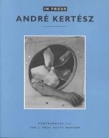 bokomslag In Focus: Andre Kertesz - Photographs From the J.Paul Getty Museum