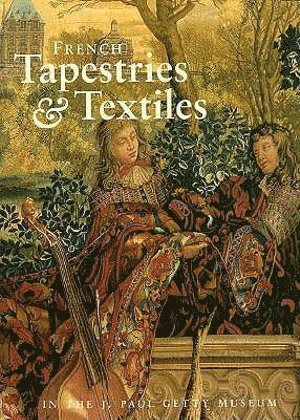 bokomslag French Tapestries and Textiles in the J. Paul Getty Museum