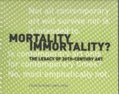 Mortality Immortality?  The Legacy of 20thCentury Art 1