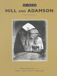 bokomslag In Focus: Hill and Adamson - Photographs from the J. Paul Getty Museum