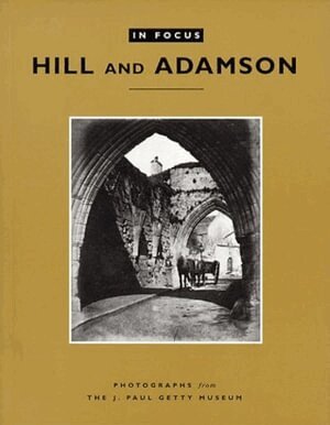 . Lyden - In Focus: Hill and Adamson – Photographs from the J. Paul Getty Museum, Häftad