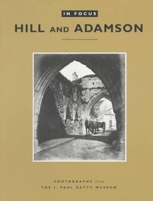 bokomslag In Focus: Hill and Adamson - Photographs from the J. Paul Getty Museum