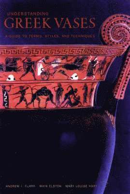 bokomslag Understanding Greek Vases - A Guide to Terms, Styles, and Techniques