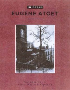 bokomslag In Focus: Eugene Atget - Photographs From the J.Paul Getty Museum