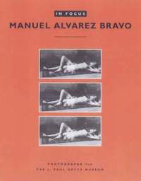 bokomslag In Focus: Manuel Alvarez Bravo - Photographs From the J.Paul Getty Museum