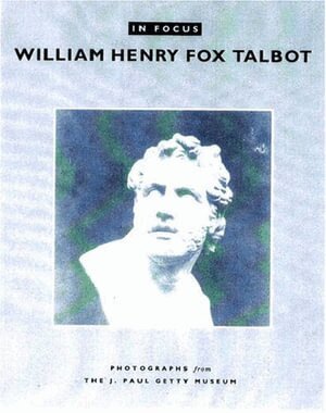 . Schaaf - In Focus: William Henry Fox Talbot – Photographs From the J.Paul Getty Museum, Häftad