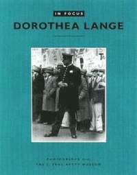 bokomslag In Focus: Dorothea Lange  Photographs From the J.Paul Getty Museum