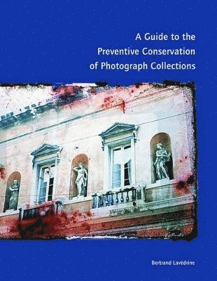 bokomslag A Guide to the Preventive Conservation of Photograph Collections