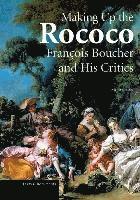 bokomslag Making up the Rococo - Francois Boucher and his Critics
