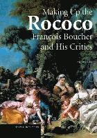 Making up the Rococo  Francois Boucher and his Critics 1