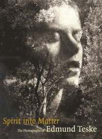 bokomslag Spirit into Matter - The Photographs of Edmund Teske