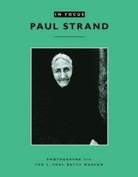 bokomslag In Focus: Paul Strand - Photographs from the J.Paul Getty Museum