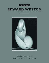 bokomslag In Focus: Edward Weston - Photographs from the J.Paul Getty Museum