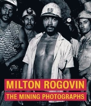 bokomslag Milton Rogavin  The Mining Photographs