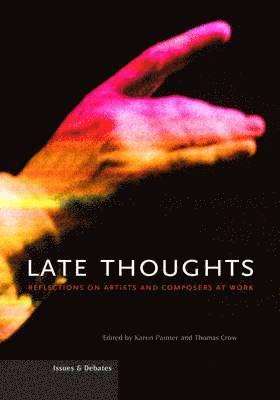 . Painter, Karen Painter, Thomas Crow - Late Thoughts – Reflections on Artists and Composers at Work, Häftad