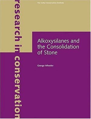 . Wheeler - Alkoxysilanes and the Consolidation of Stone, Häftad