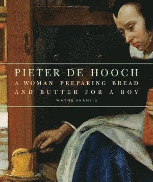 bokomslag Pieter de Hooch - A Woman Preparing Bread and Butter for a Boy